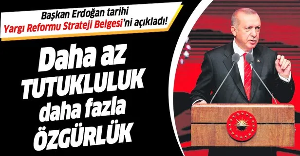 Başkan Erdoğan tarihi Yargı Reformu Strateji Belgesi’ni açıkladı! Daha az tutukluluk daha fazla özgürlük