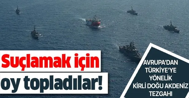 Avrupa’dan Türkiye’nin Doğu Akdeniz politikasına yönelik suçlama anketi!