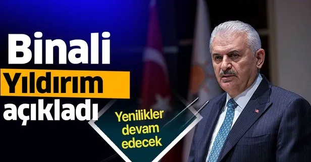 Son dakika: Binali Yıldırım: Yeniliklerin inşallah devamı gelecek