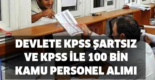 Devlete KPSS şartsız ve KPSS ile 100 bin kamu personel alımı için detaylar araştırılıyor