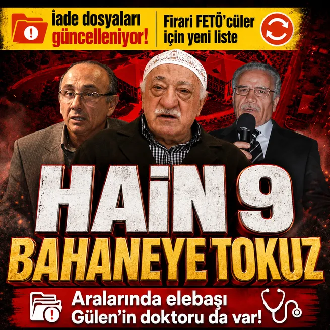 FETÖcü 9 hainin iadesi için dosyalar güncellendi: Aralarında elebaşı Gülenin doktoru da var!