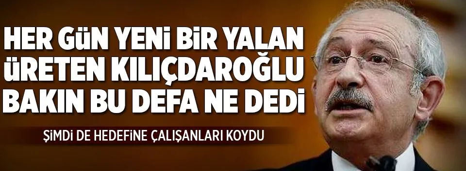 Kılıçdaroğlu'ndan yeni yalan!