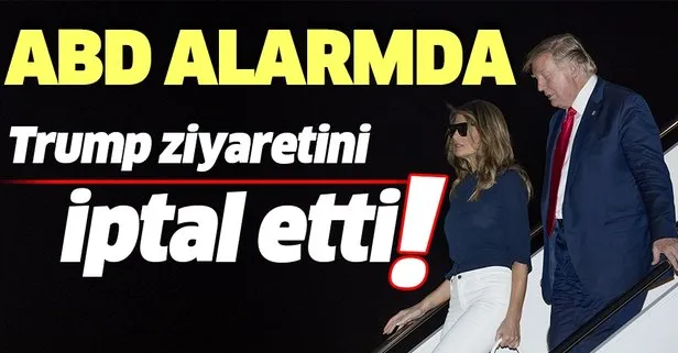 ABD alarmda! Trump ziyaretini iptal etti!