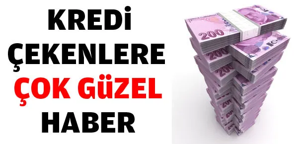 Kredi çekenlere büyük müjde!