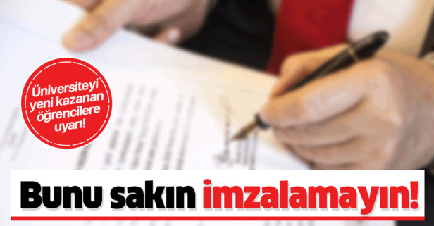 Üniversiteyi kazanan öğrenciler dikkat! Bunu sakın imzalamayın