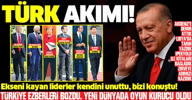 Ekseni kayan liderler kendini unuttu, bizi konuştu: Türkiye yeni dünyada oyun kurucu oldu
