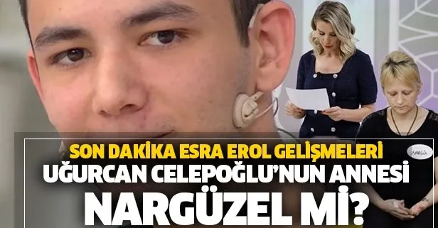 Esra Erol’daki Uğurcan Celepoğlu’nun DNA sonucu açıklandı mı? Nargüzel Celepoğlu Uğurcan’ın annesi mi?