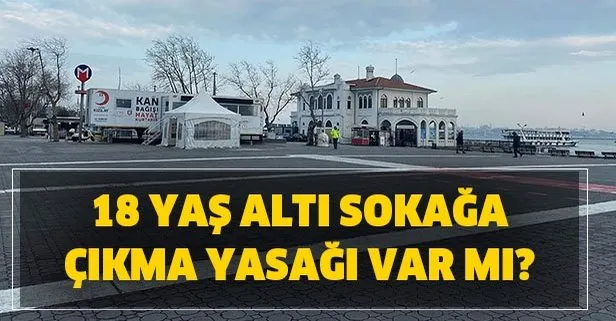 18 Yas Alti Disari Cikma Yasagi Var Mi 18 Yas Alti Sokaga Cikma Yasagi Geldi Mi Takvim