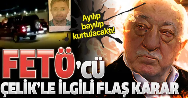 Son dakika: FETÖ'cü Harun Çelik tutuklandı