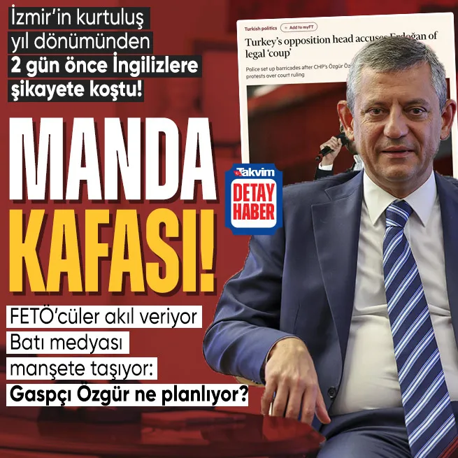 CHPli Özgür Özel 9 Eylülden 2 gün önce İngiliz FTye Türkiyeyi şikayet etti!