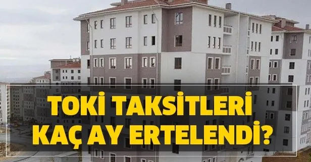 TOKİ taksitleri ertelendi mi?