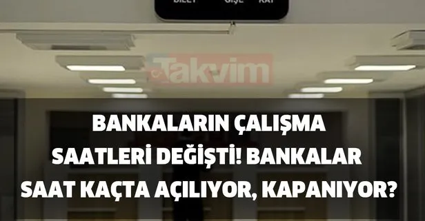 16 Kasım bankaların çalışma saatleri değişti! Bankalar saat kaçta açılıyor, kapanıyor?