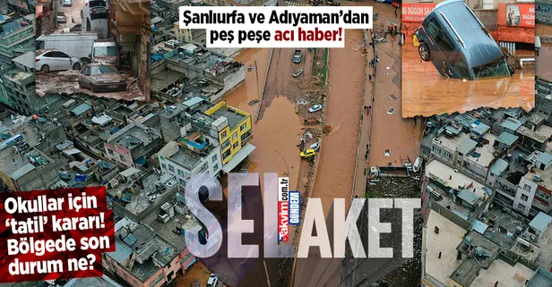 Şanlıurfa'da sel felaketi! Valilikten okullar için 'tatil' kararı: Can kaybı 17'ye yükseldi