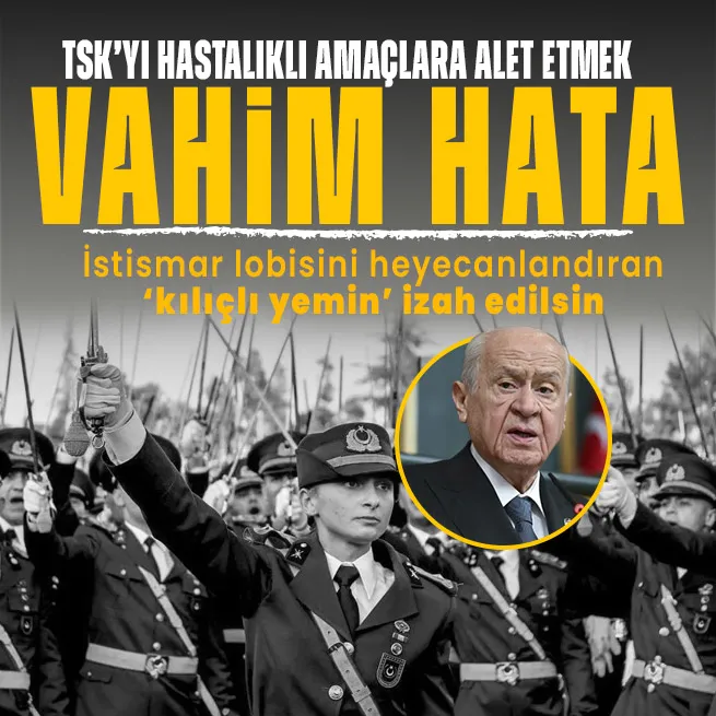 MHP Genel Başkanı Devlet Bahçeliden kılıçlı yemin açıklaması: TSKyı hastalıklı amaçlara alet etmek vahim hata!