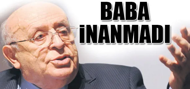 Baba inanmadı