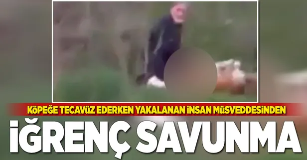 Köpeğe tecavüz ederken yakalanan insan müsveddesinden iğrenç savunma