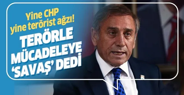 CHP’li isimden skandal sözler: Terörle mücadeleye ’Savaş’ dedi