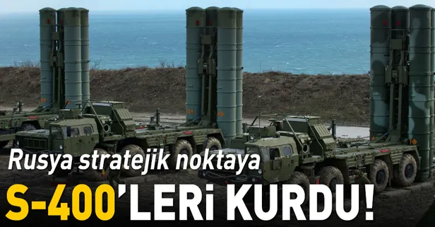 Rusya Kırım'a S-400'leri kurdu!