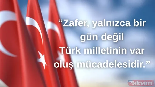 "Zafer, Yalnızca Bir Gün Değil, Türk Milletinin Var Oluş Mücadelesidir."