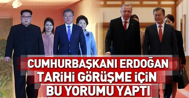 Cumhurbaşkanı Recep Tayyip Erdoğan Güney Kore ile Kuzey Kore arasındaki görüşmeye ilişkin bu yorumu yaptı