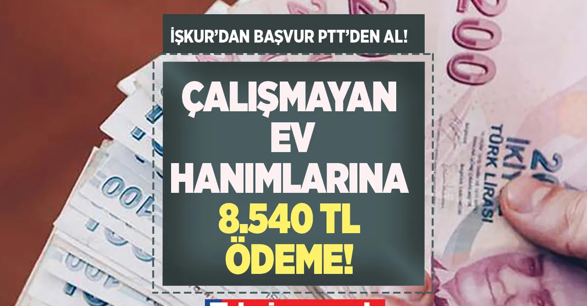 Çalışmayan ev hanımlarına 8 bin 540 TL! İŞKUR’dan başvur PTT’den AL! Maaş gibi devletten para desteği müjdesi geldi! 45 saati geçmeden...