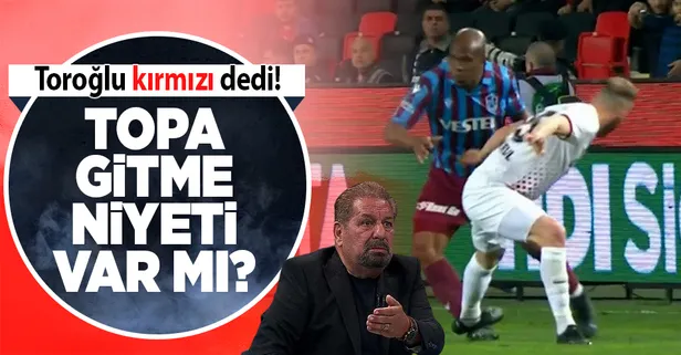 Gaziantep FK - Trabzonspor maçında tartışmalı pozisyon! Erman Toroğlu'ndan 'kırmızı kart' yorumu...