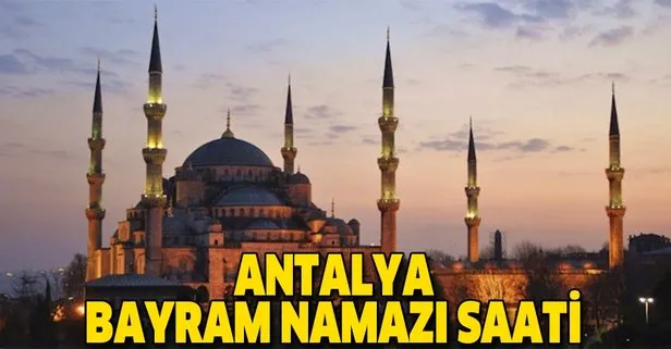 Antalya bayram namazı saat kaçta? İşte 2019 Diyanet Antalya Ramazan Bayramı namazı vakti…