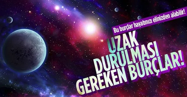 Uzak durulması gereken burçlar! Aman çok dikkat edin