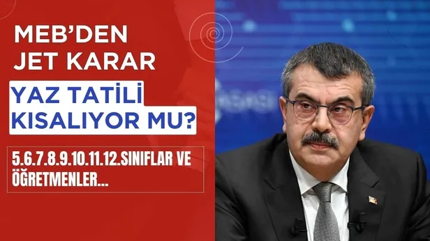 MEBden sıcak karar; Yaz tatili kısalıyor mu? sorusu netleşti! Gözler Yusuf Tekindeydi! 5.6.7.8.9.10.11.12.sınıflar ve öğretmenler...