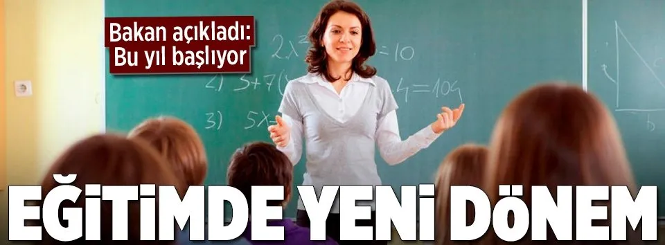 Bakan açıkladı: Eğitimde yeni dönem başlıyor