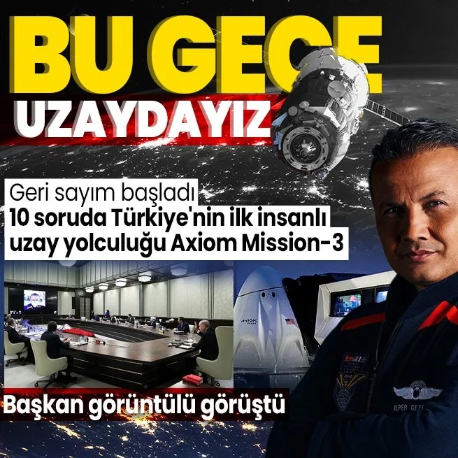 Türkiyenin ilk astronotu Alper Gezeravcının uzaya fırlatılışı için geri sayım: Saatler kaldı | Başkan Erdoğan görüntülü görüştü