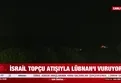 İsrail Lübnan'ı vuruyor!