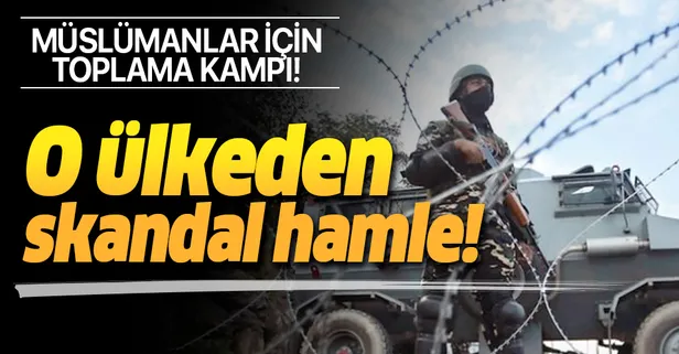 Hindistan'dan skandal hamle! Müslümanlar için toplama kampı!