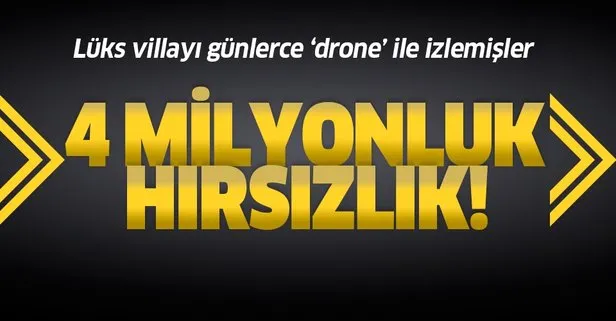 Ankara’da lüks villada 4 milyon liralık hırsızlık! Günlerce drone ile izlemiş