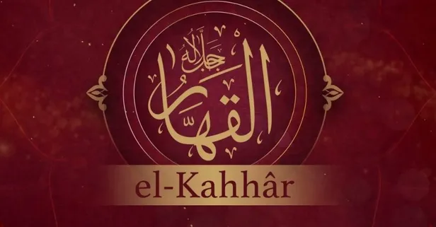Ya Kahhar, El-Kahhar ne demek, ne anlama geliyor? Ya Kahhar, El-Kahhar Türkçe anlamı nedir?