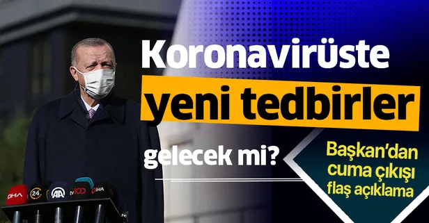 Son dakika: Koronavirüste yeni tedbirler gelecek mi? Başkan Erdoğan'dan cuma namazı çıkışı önemli açıklamalar