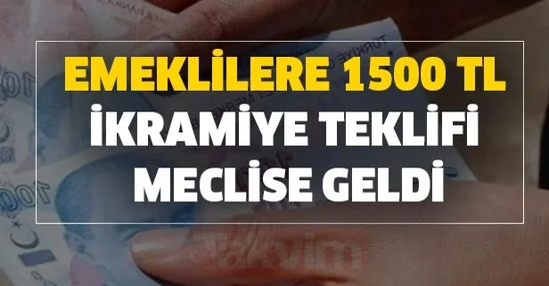 Emeklilere 1500 TL ikramiye teklifi Meclise geldi! SGK-SSK ve Bağkur'luya emekli ikramiyesi zammı var mı?
