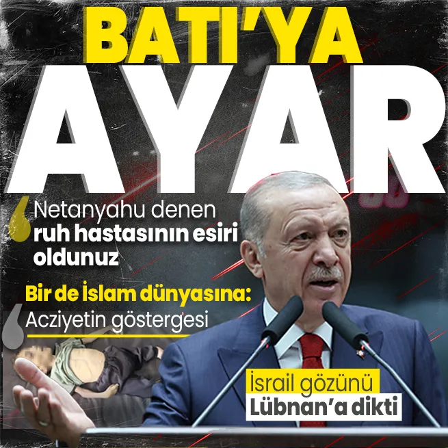 Başkan Erdoğandan Batıya uyarı: Netanyahu denen ruh hastasının esiri oldunuz | İslam dünyasına çağrı | Lübnan mesajı