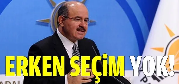 Hüseyin Çelik: Erken seçim yok