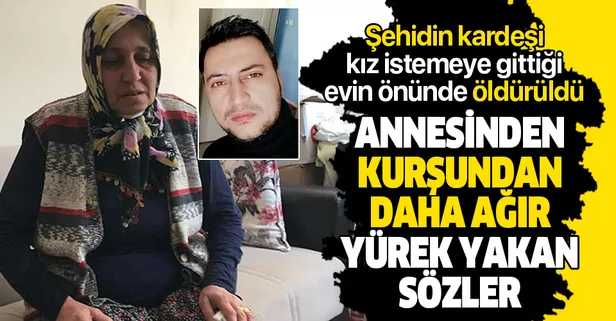 Kız istemeye gittiği evin önünde öldürüldü! Anneden yürek yakan sözler