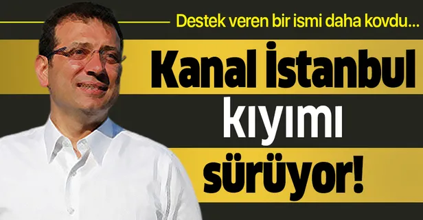 İmamoğlu'nun Kanal İstanbul kıyımı sürüyor! Destek veren isimleri görevden aldı