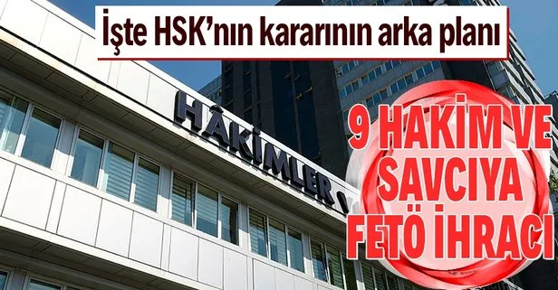 Son dakika: HSK, 9 hakim ve savcıyı ihraç etti