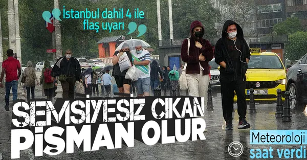 HAVA DURUMU | Meteoroloji’den İstanbul dahil 4 ile flaş uyarı! Geliyor-1