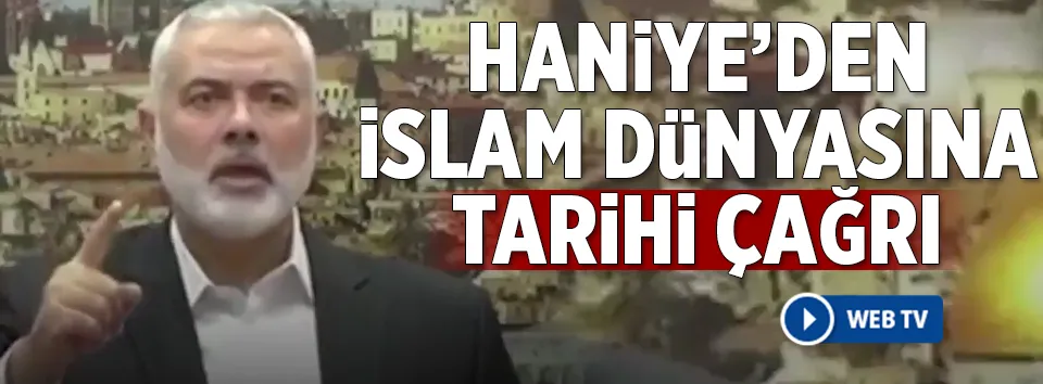 Hamas lideri Haniye’den tarihi çağrı