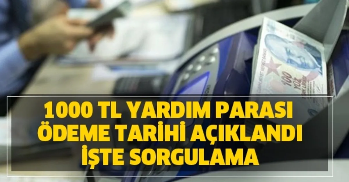 1000 Tl Yardim Parasi Odeme Tarihi Kimler Alabilir Takvim
