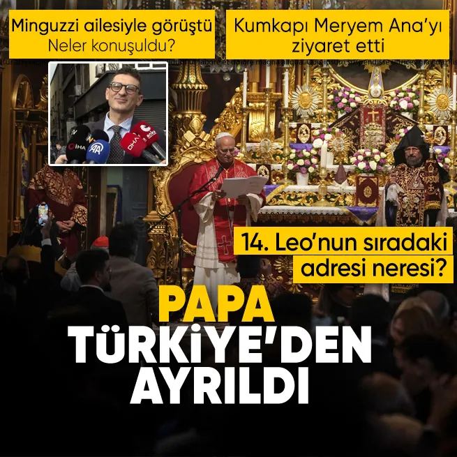 Papa 14. Leo Türkiye temasları sona erdi! Minguzzi ailesiyle görüştü... Papa Türkiyeden ayrıldı