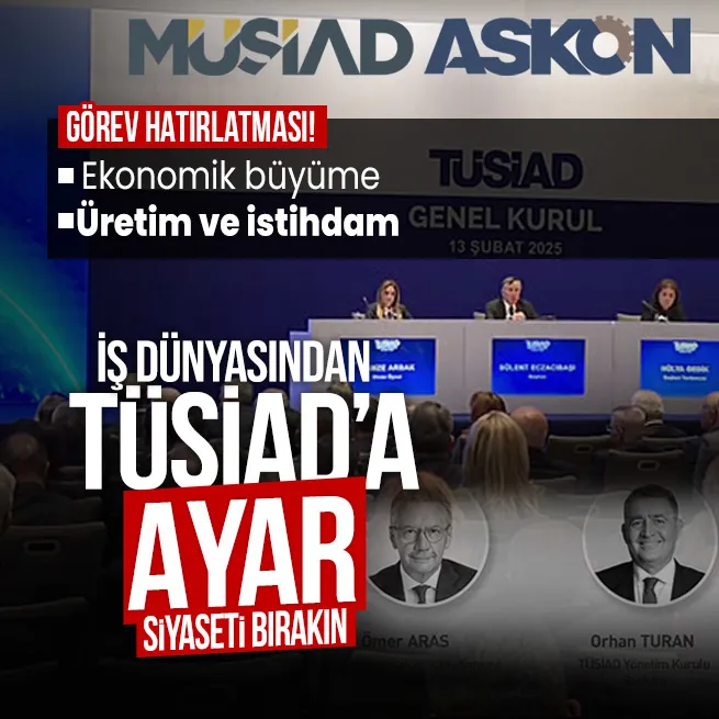 MÜSİAD ve ASKONDAN TÜSİADa tepki: Siyaseti siyasetçilere bırakın! Üretim ve istihdam vurgusu