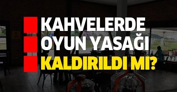 Kahvelerde okey, tavla, kağıt ne zaman serbest olacak?