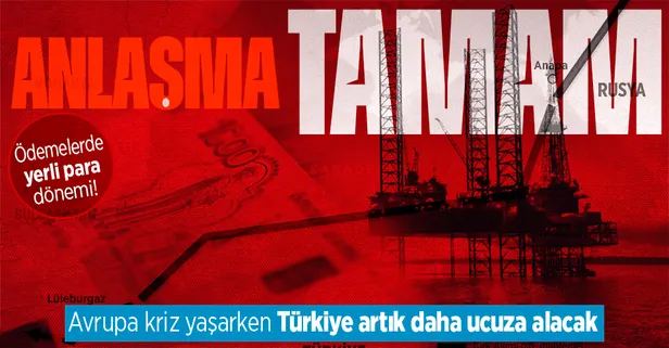Rusya ile anlaşma tamam! Türkiye artık daha ucuza gaz alacak! Ödemelerde yerli para devrimi