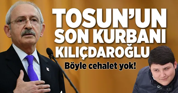 'Tosuncuk'un son kurbanı Kılıçdaroğlu